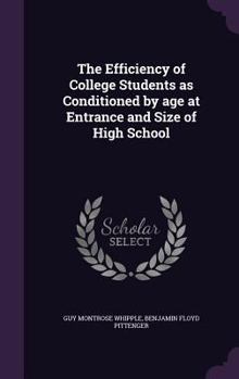 Hardcover The Efficiency of College Students as Conditioned by Age at Entrance and Size of High School Book