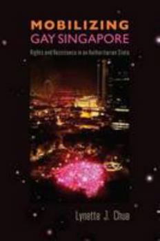 Paperback Mobilizing Gay Singapore: Rights and Resistance in an Authoritarian State Book