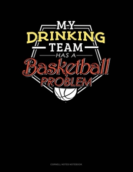 Paperback My Drinking Team Has A Basketball Problem: Cornell Notes Notebook Book