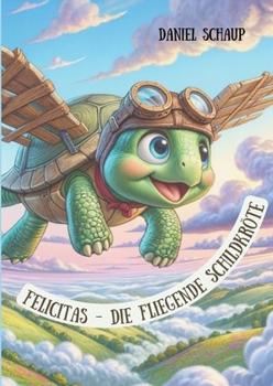 Felicitas - Die fliegende Schildkröte: Die Kraft des Wünschens (German Edition)