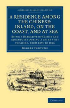 Paperback A Residence Among the Chinese: Inland, on the Coast, and at Sea: Being a Narrative of Scenes and Adventures During a Third Visit to China, from 1853 t Book