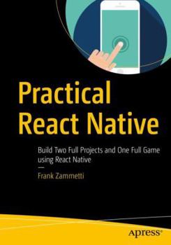 Paperback Practical React Native: Build Two Full Projects and One Full Game Using React Native Book