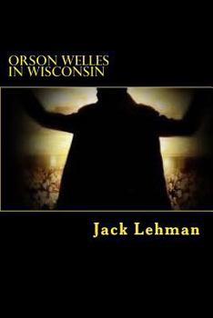 Paperback Orson Welles in Wisconsin: Here I am walking on a path up a hill through a field of corn. The stalks are eight feet tall, tan. The cobs that show Book