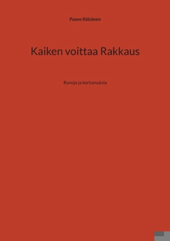 Kaiken voittaa Rakkaus: Runoja ja kertomuksia (Finnish Edition)