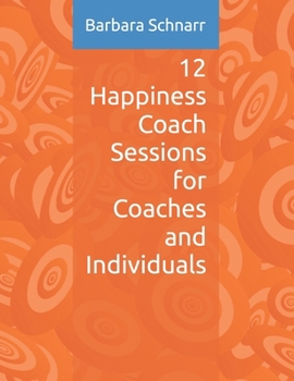 Paperback 12 Happiness Coach Sessions for Coaches and Individuals Book