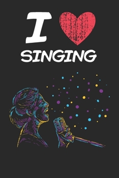 Paperback I Love Singing: A Classic Hobby or Passion Journal / Notebook / Diary. Perfect Gift for Birthday or Chirstmas Gift, Better then a Card Book