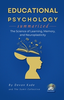 Paperback EDUCATIONAL PSYCHOLOGY Summarized: The Science of Learning, Memory, and Neuroplasticity Book