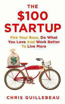 Paperback The $100 Startup: How to Fire Your Boss and Create a New Future Book