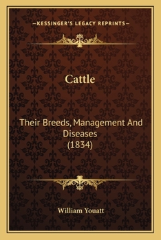Cattle ...: A Treatise On Their Breeds, Management, And Diseases ... A Complete Guide For The Farmer, The Amateur, And Veterinary