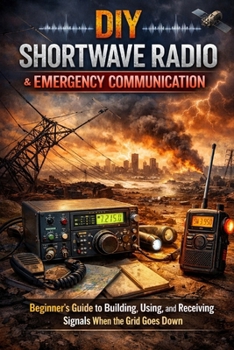 Paperback DIY Shortwave Radio & Emergency Communication: Beginner's Guide to Building, Using, and Receiving Signals When the Grid Goes Down Book