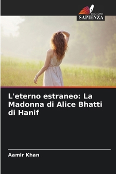 Paperback L'eterno estraneo: La Madonna di Alice Bhatti di Hanif [Italian] Book