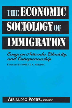 Paperback The Economic Sociology of Immigration: Essays on Networks, Ethnicity, and Entrepreneurship Book