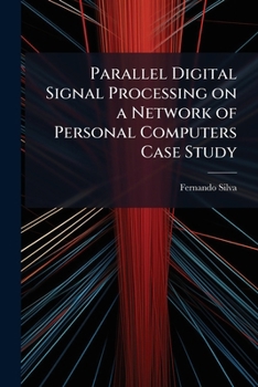 Paperback Parallel Digital Signal Processing on a Network of Personal Computers Case Study Book