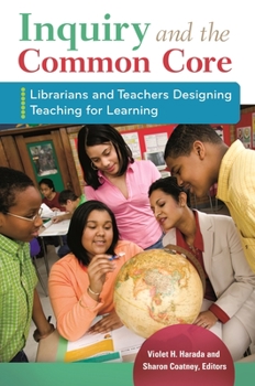 Paperback Inquiry and the Common Core: Librarians and Teachers Designing Teaching for Learning Book