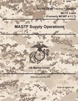 Paperback Marine Corps Techniques Publication MCTP 3-40H (MCWP 4-11.7) MAGTF Supply Operations May 2016 Book