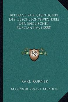 Paperback Beitrage Zur Geschichte Des Geschlechtswechsels Der Englischen Substantiva (1888) [German] Book