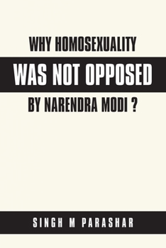 Paperback Why Homosexuality Was Not Opposed by Narendra Modi ? Book