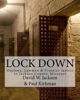 Paperback Lock Down: Outlaws, Lawmen & Frontier Justice in Jackson County, Missouri Book