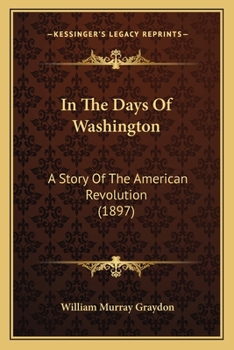 Paperback In The Days Of Washington: A Story Of The American Revolution (1897) Book