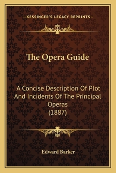 Paperback The Opera Guide: A Concise Description Of Plot And Incidents Of The Principal Operas (1887) Book
