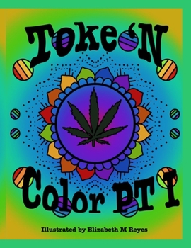 Toke N Color Coloring Book For Adults: Book One- Coloring Pages For Stoners To Share