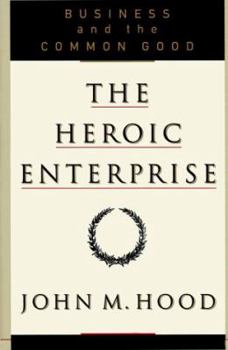 Hardcover Heroic Enterprise: Business and the Common Good Book