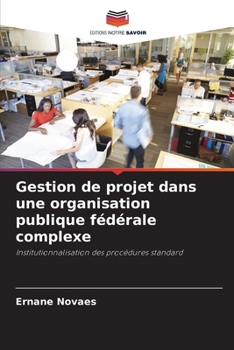 Paperback Gestion de projet dans une organisation publique fédérale complexe [French] Book