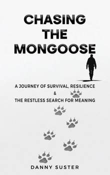 Chasing the Mongoose: A Journey of Survival, Resilience & The Restless Search for Meaning