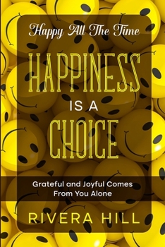 Paperback Happy All The Time: Grateful and Joyful Comes From You Alone Book