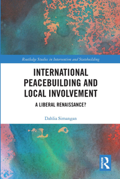Paperback International Peacebuilding and Local Involvement: A Liberal Renaissance? Book