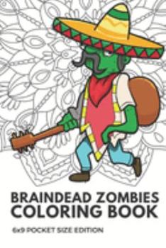 Braindead Zombies Coloring Book 6x9 Pocket Size Edition: Color Book with Black White Art Work Against Mandala Designs to Inspire Mindfulness and Creativity. Great for Drawing, Doodling and Sketching.
