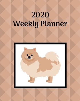 2020 Weekly Planner: Pomeranian; January 1, 2020 - December 31, 2020; 8" x 10"