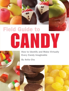 Paperback Field Guide to Candy: How to Identify and Make Virtually Every Candy Imaginable Book