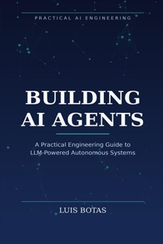 Paperback Building AI Agents: A Practical Engineering Guide to LLM-Powered Autonomous Systems Book