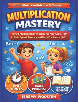 Paperback Multiplication Mastery For Kids Ages 7 - 10: Timed Multiplication Exercises Using 0 to 12, Grade 3 - 5, Reproducible Practice Problems and Drills Book