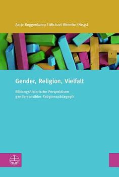 Gender, Religion, Heterogenitat: Bildungshistorische Perspektiven Gendersensibler Religiospadagogik