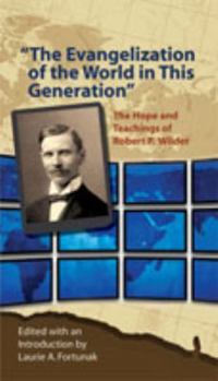 "The Evangelization of the World in This Generation": The Hope and Teachings of Robert P. Wilder