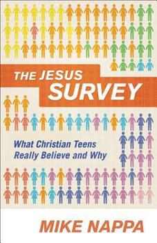 Paperback The Jesus Survey: What Christian Teens Really Believe and Why Book
