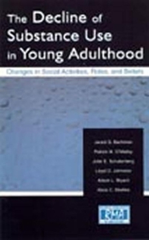 Hardcover The Decline of Substance Use in Young Adulthood: Changes in Social Activities, Roles, and Beliefs Book
