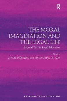 Hardcover The Moral Imagination and the Legal Life: Beyond Text in Legal Education Book