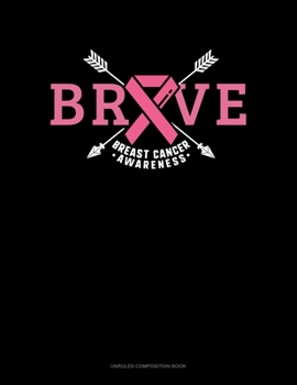 Brave Breast Cancer Awareness: Unruled Composition Book
