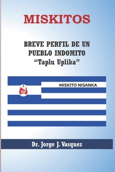 Paperback Miskitos: Breve Perfil de Un Pueblo Indomito [Spanish] Book