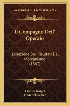 Paperback Il Compagno Dell' Operaio: Esibizione Dei Risultati Del Meccanismo (1843) [Italian] Book