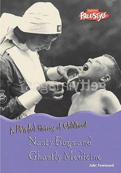 Paperback Nasty Bugs and Ghastly Medicine (A Painful History of Childhood) Book