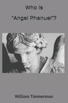 Paperback Who is "Angel Phanuel"?: Why Should We Care? Book