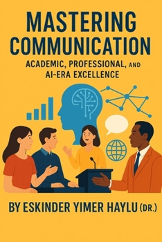 Mastering Communication: Academic, Professional, and AI-Era Excellence: Communication Skills