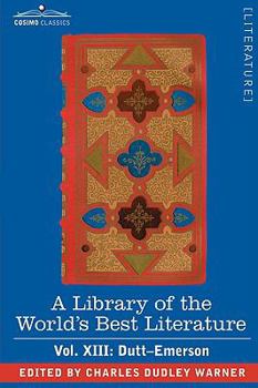 A Library of the World's Best Literature - Ancient and Modern - Vol. XIII (Forty-Five Volumes); Dutt-Emerson