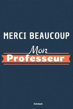 Notebook: Journal or Planner for French Teacher Gift, Merci Beaucoup Mon Professeur, 6 x 9', 140 Lined Pages, Teacher Appreciati