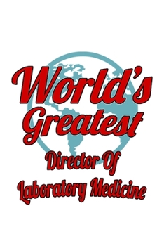World's Greatest Director Of Laboratory Medicine: Awesome Director Of Laboratory Medicine Notebook, Chief/President Of Laboratory Medicine Journal ... | 6 x 9 Compact Size, 109 Blank Lined Pages