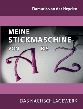 Paperback Meine Stickmaschine von A bis Z: Das Nachschlagewerk [German] Book